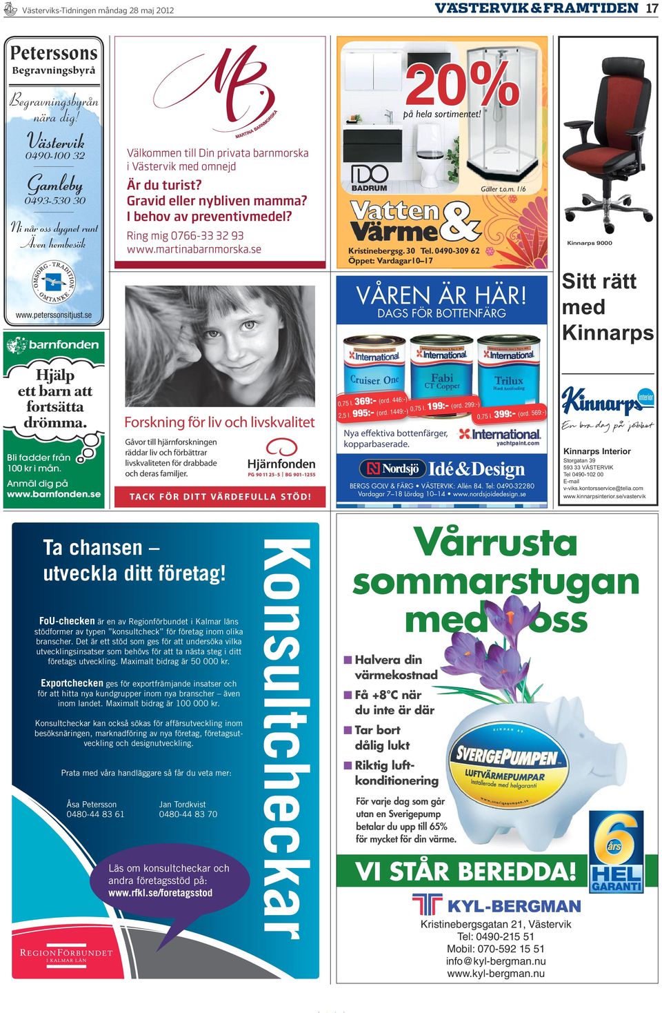 Gravid eller nybliven mamma? I behov av preventivmedel? Ring mig 0766-33 32 93 www.martinabarnmorska.se BADRUM 20% på hela sortimentet! Kristinebergsg. 30 Tel.