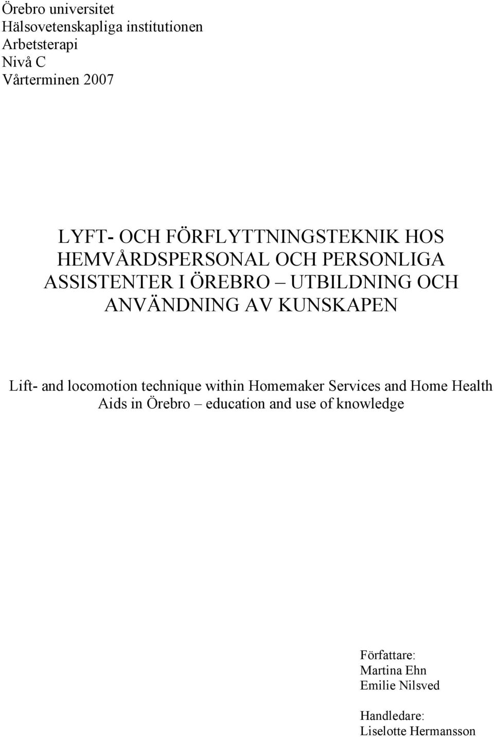 ANVÄNDNING AV KUNSKAPEN Lift- and locomotion technique within Homemaker Services and Home Health Aids