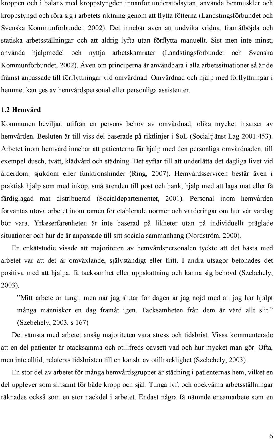 Sist men inte minst; använda hjälpmedel och nyttja arbetskamrater (Landstingsförbundet och Svenska Kommunförbundet, 2002).