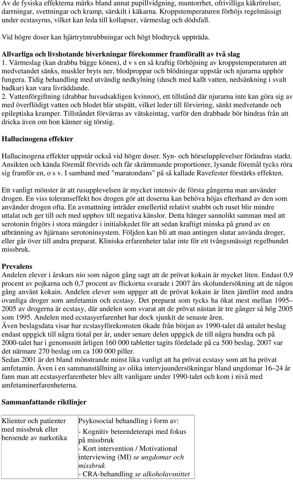 Allvarliga och livshotande biverkningar förekommer framförallt av två slag 1.