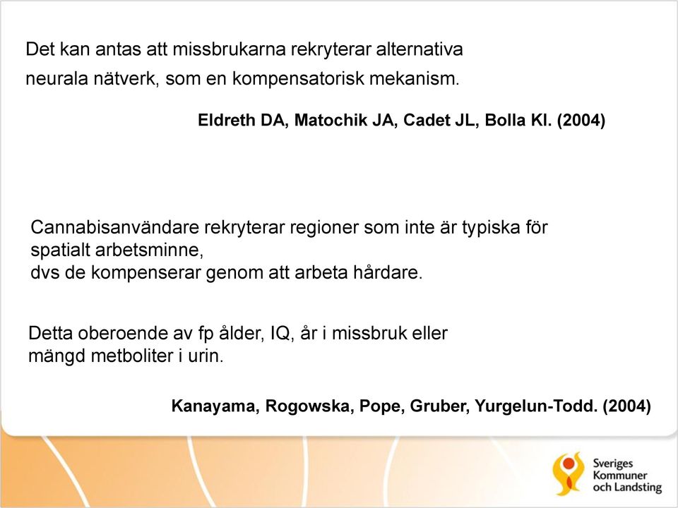 (2004) Cannabisanvändare rekryterar regioner som inte är typiska för spatialt arbetsminne, dvs de