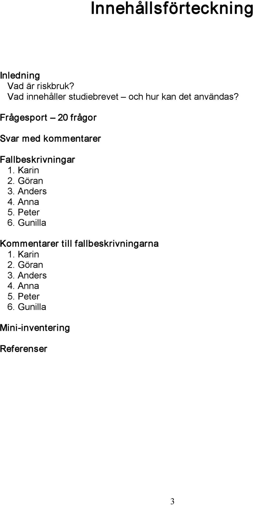 Frågesport 20 frågor Svar med kommentarer Fallbeskrivningar 1. Karin 2. Göran 3.