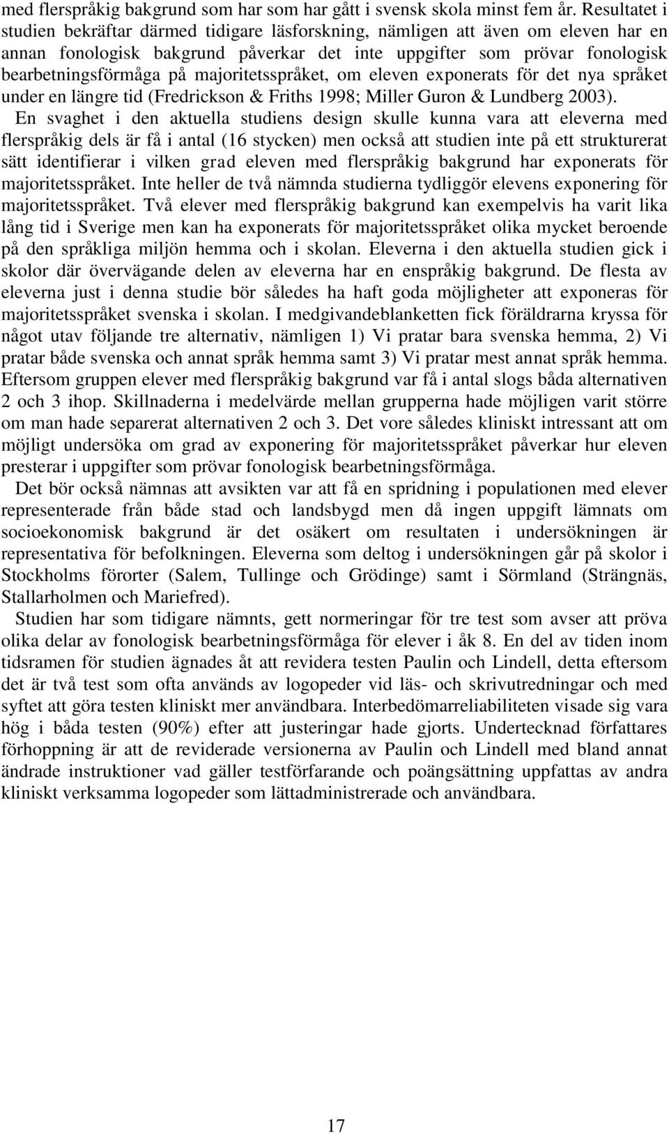 majoritetsspråket, om eleven exponerats för det nya språket under en längre tid (Fredrickson & Friths 1998; Miller Guron & Lundberg 2003).