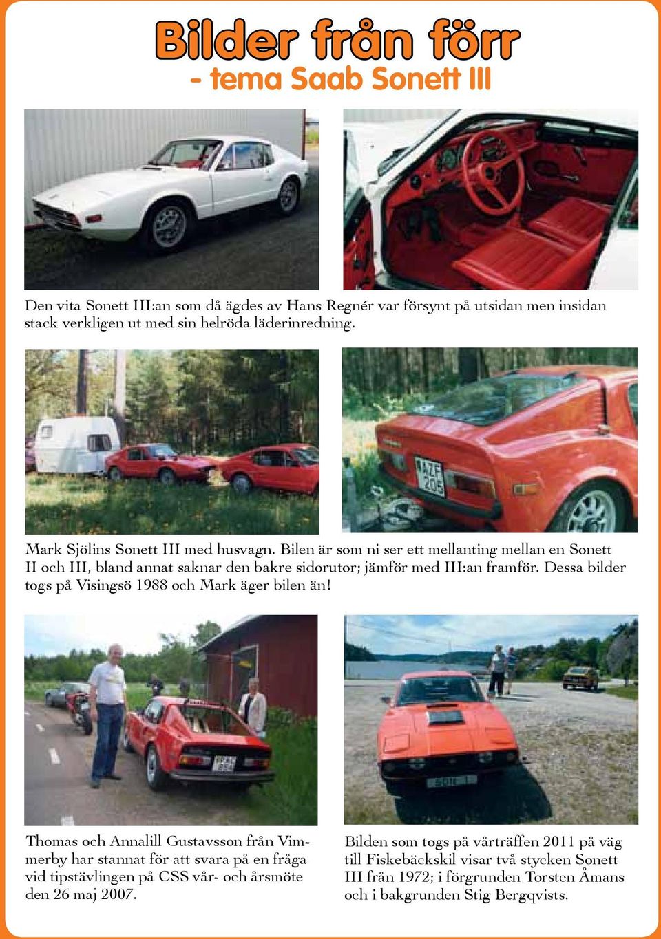Dessa bilder togs på Visingsö 1988 och Mark äger bilen än!