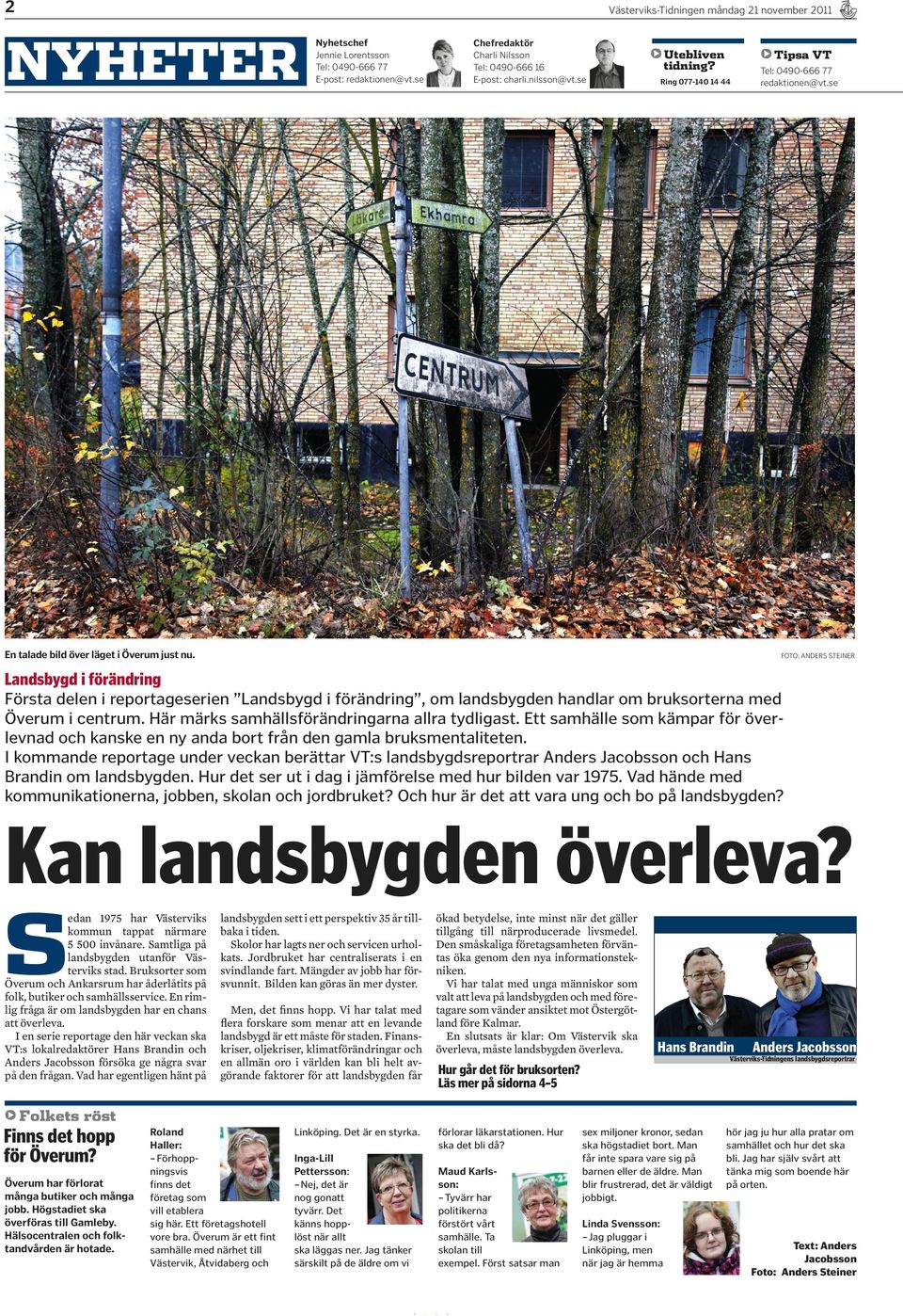 Landsbygd i förändring Första delen i reportageserien Landsbygd i förändring, om landsbygden handlar om bruksorterna med Överum i centrum. Här märks samhällsförändringarna allra tydligast.