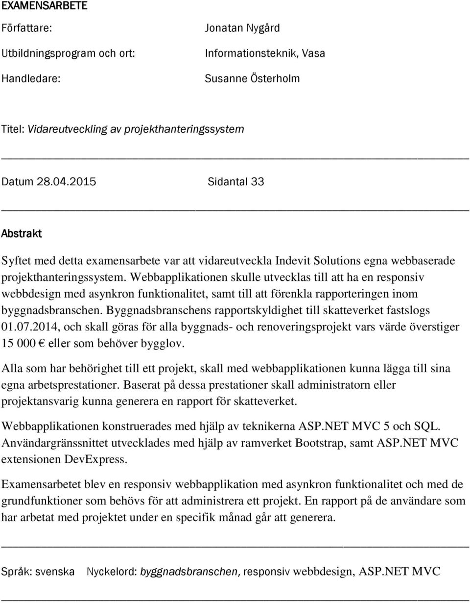 Webbapplikationen skulle utvecklas till att ha en responsiv webbdesign med asynkron funktionalitet, samt till att förenkla rapporteringen inom byggnadsbranschen.