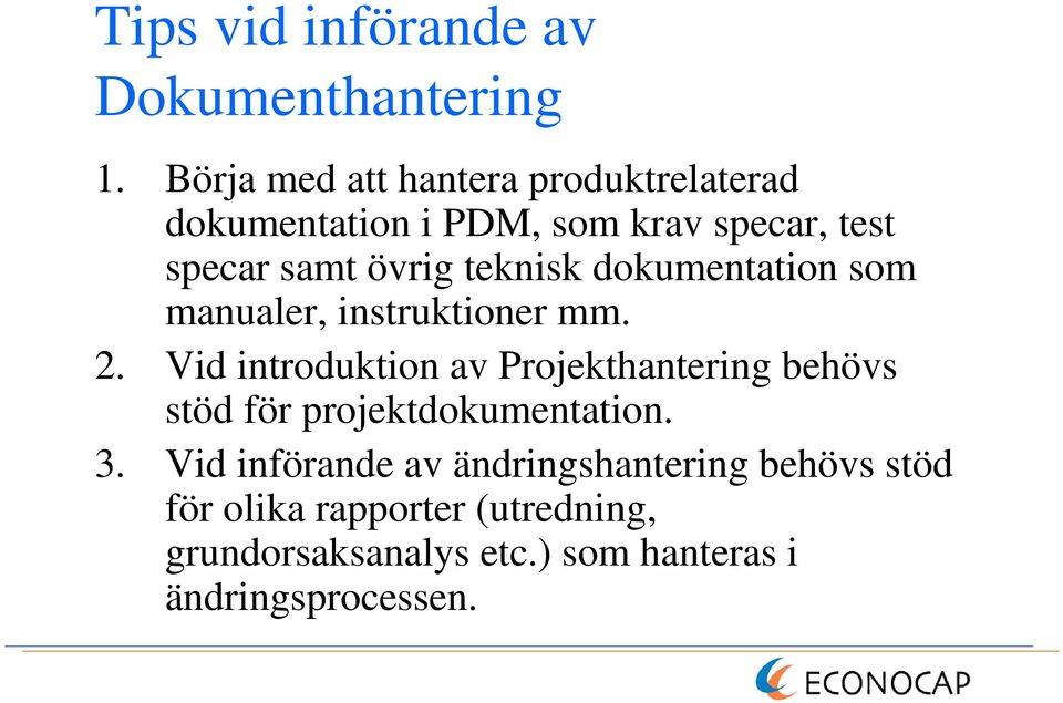 teknisk dokumentation som manualer, instruktioner mm. 2.