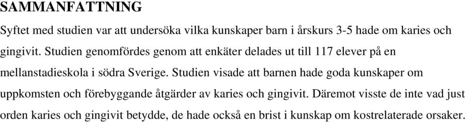 Studien visade att barnen hade goda kunskaper om uppkomsten och förebyggande åtgärder av karies och gingivit.