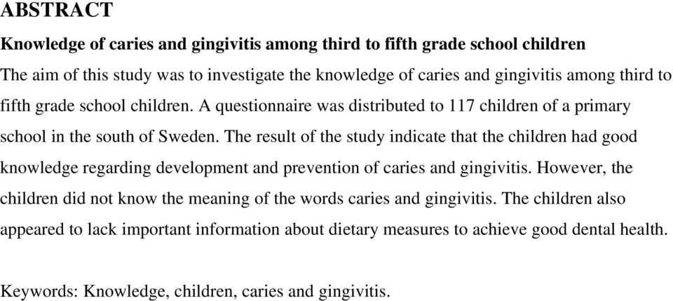 The result of the study indicate that the children had good knowledge regarding development and prevention of caries and gingivitis.