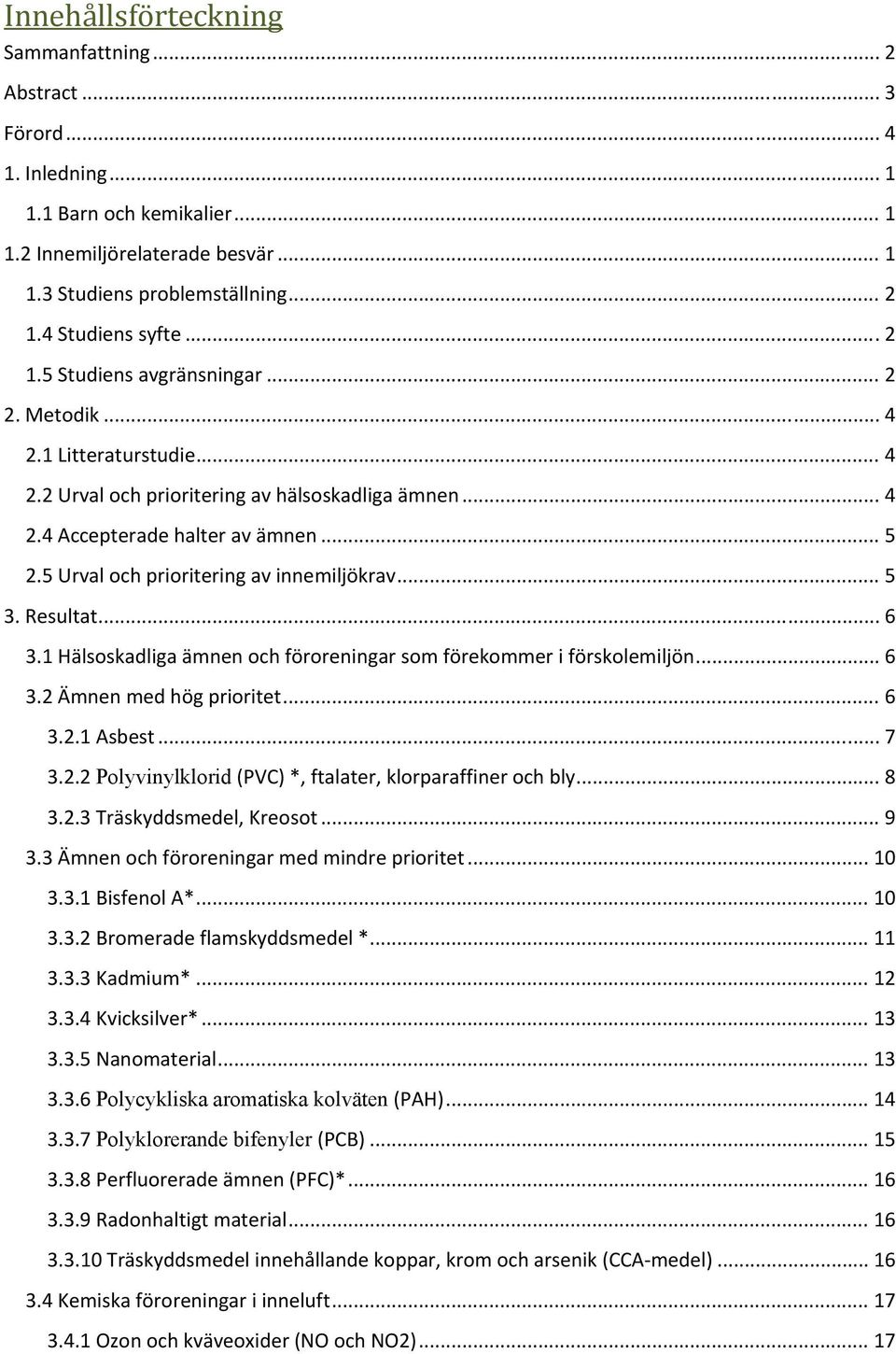 5 Urval och prioritering av innemiljökrav... 5 3. Resultat... 6 3.1 Hälsoskadliga ämnen och föroreningar som förekommer i förskolemiljön... 6 3.2 