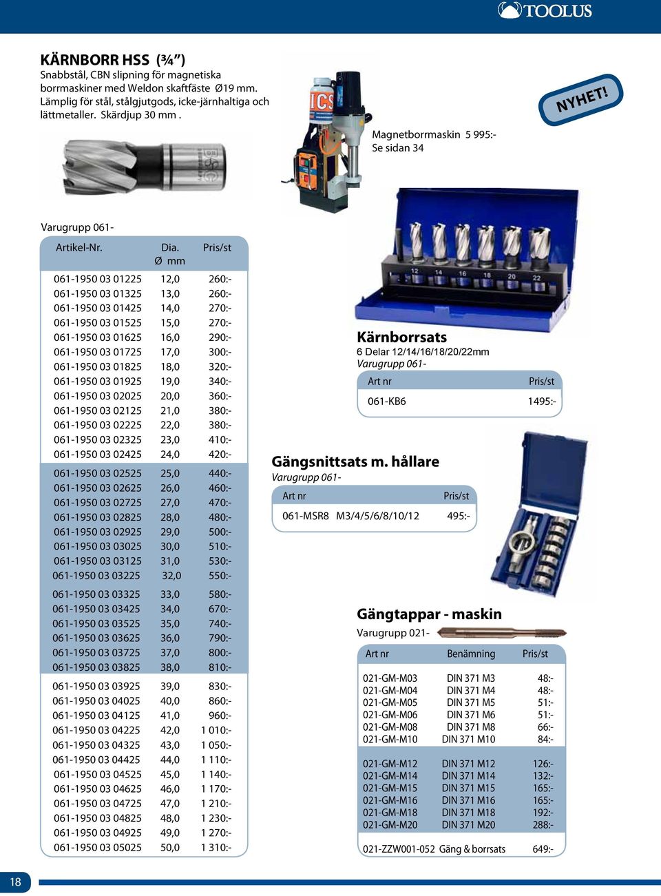 Ø 061-1950 03 01225 12,0 260:- 061-1950 03 01325 13,0 260:- 061-1950 03 01425 14,0 270:- 061-1950 03 01525 15,0 270:- 061-1950 03 01625 16,0 290:- 061-1950 03 01725 17,0 300:- 061-1950 03 01825 18,0