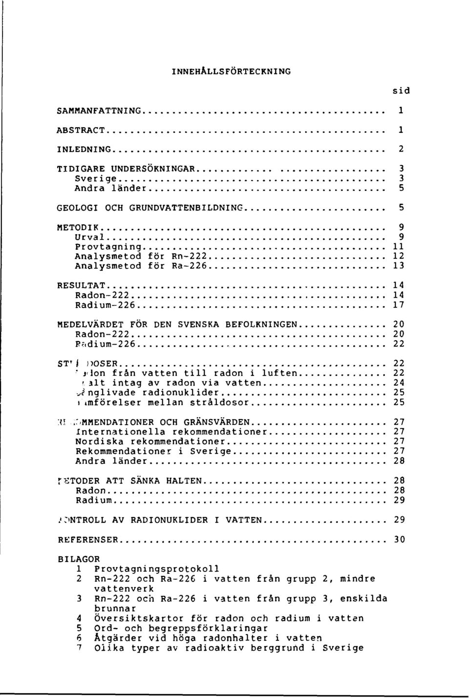 dium-226 22 ST T i )>OSER 22 ' j<lon från vatten till radon i luften 22 'alt intag av radon via vatten 24 vé nglivade radionuklider 25 i imförelser mellan stråldosor 25 :<!