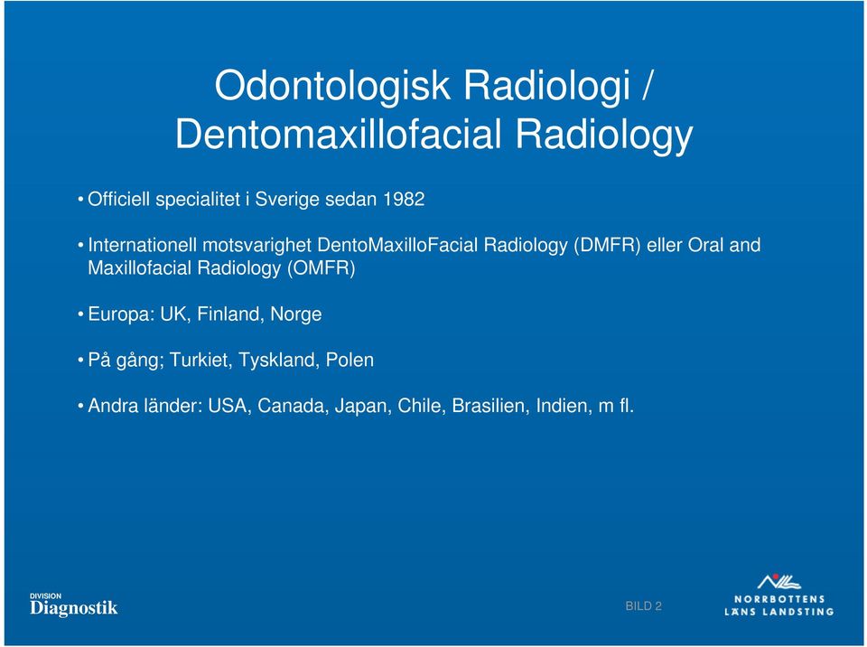 and Maxillofacial Radiology (OMFR) Europa: UK, Finland, Norge På gång; Turkiet,