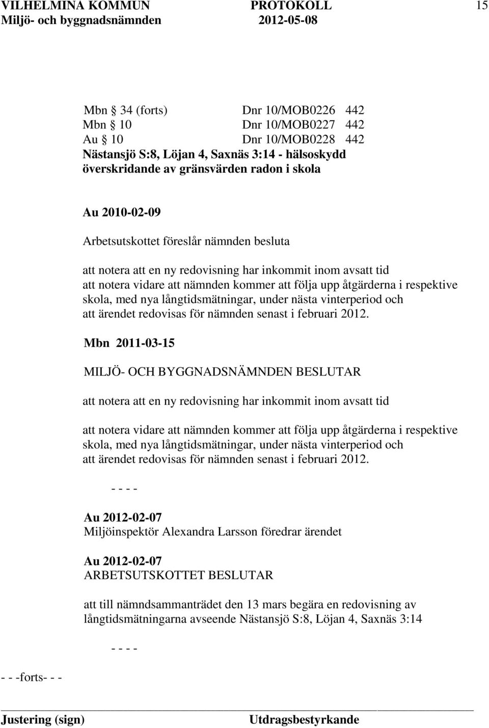 långtidsmätningar, under nästa vinterperiod och att ärendet redovisas för nämnden senast i februari 2012.