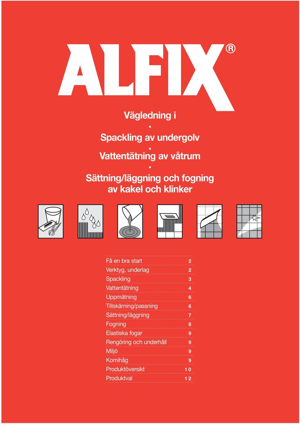 Vattentätning 4 Uppmätning 6 Tillskärning/passning 6 Sättning/läggning 7 Fogning 8