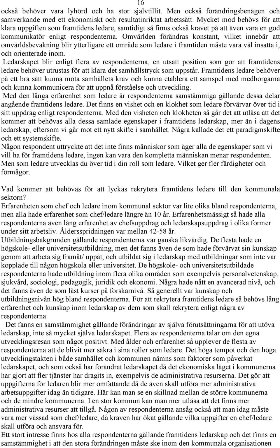 Omvärlden förändras konstant, vilket innebär att omvärldsbevakning blir ytterligare ett område som ledare i framtiden måste vara väl insatta i, och orienterade inom.