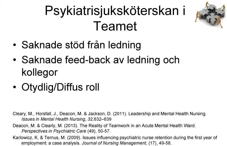 & Clearly, M. (2013). The Reality of Teamwork in an Acute Mental Health Ward. Perspectives in Psychiatric Care (49), 50-57. Karlowicz, K.