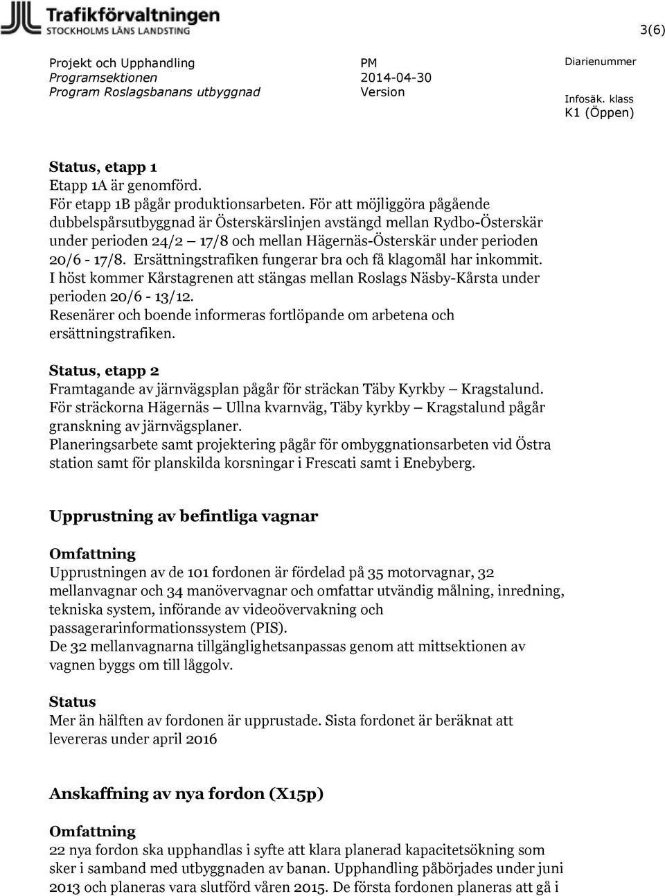 Ersättningstrafiken fungerar bra och få klagomål har inkommit. I höst kommer Kårstagrenen att stängas mellan Roslags Näsby-Kårsta under perioden 20/6-13/12.