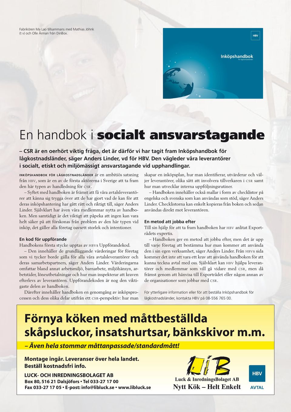 för HBV. Den vägleder våra leverantörer i socialt, etiskt och miljömässigt ansvarstagande vid upphandlingar.