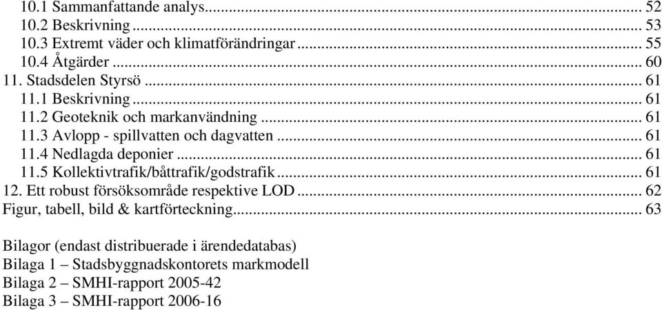 .. 61 12. Ett robust försöksområde respektive LOD... 62 Figur, tabell, bild & kartförteckning.