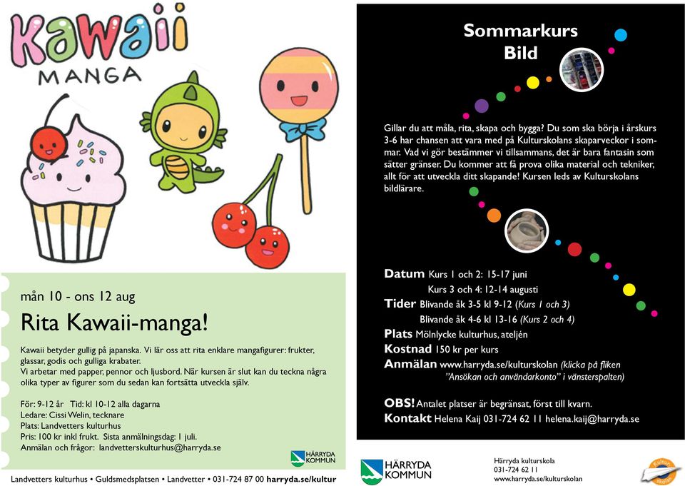 Kursen leds av Kulturskolans bildlärare. mån 10 - ons 12 aug Rita Kawaii-manga! Kawaii betyder gullig på japanska.