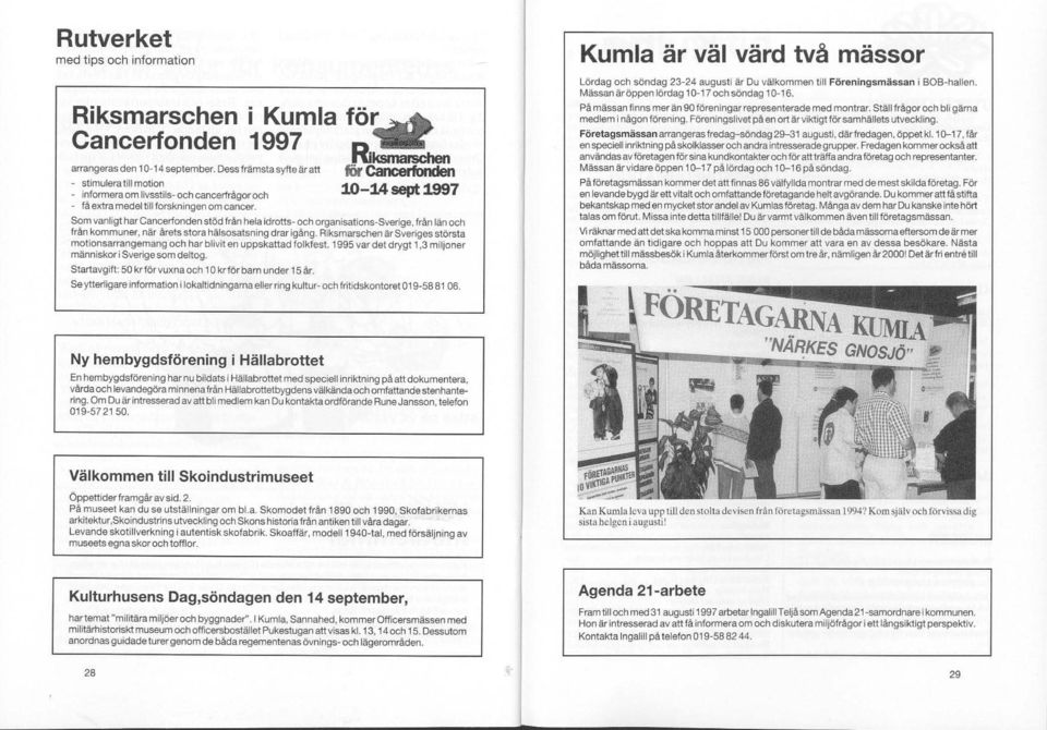 D" R1ksmarschen för cancerfunden 10 14sept1997 Som vanligt har Cancerfonden stöd från hela idrotts- och organisations-sverige, från län och från kommuner. när årets stora hälsosatsning drarigång.