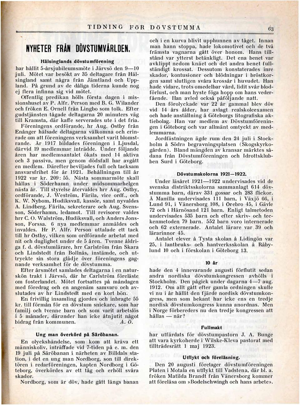 Offentlig predikan hölls första dagen i missionshuset av P. Alfr. Person med B. G. Wilander och fröken E. Ornell från Lingbo som tolk.