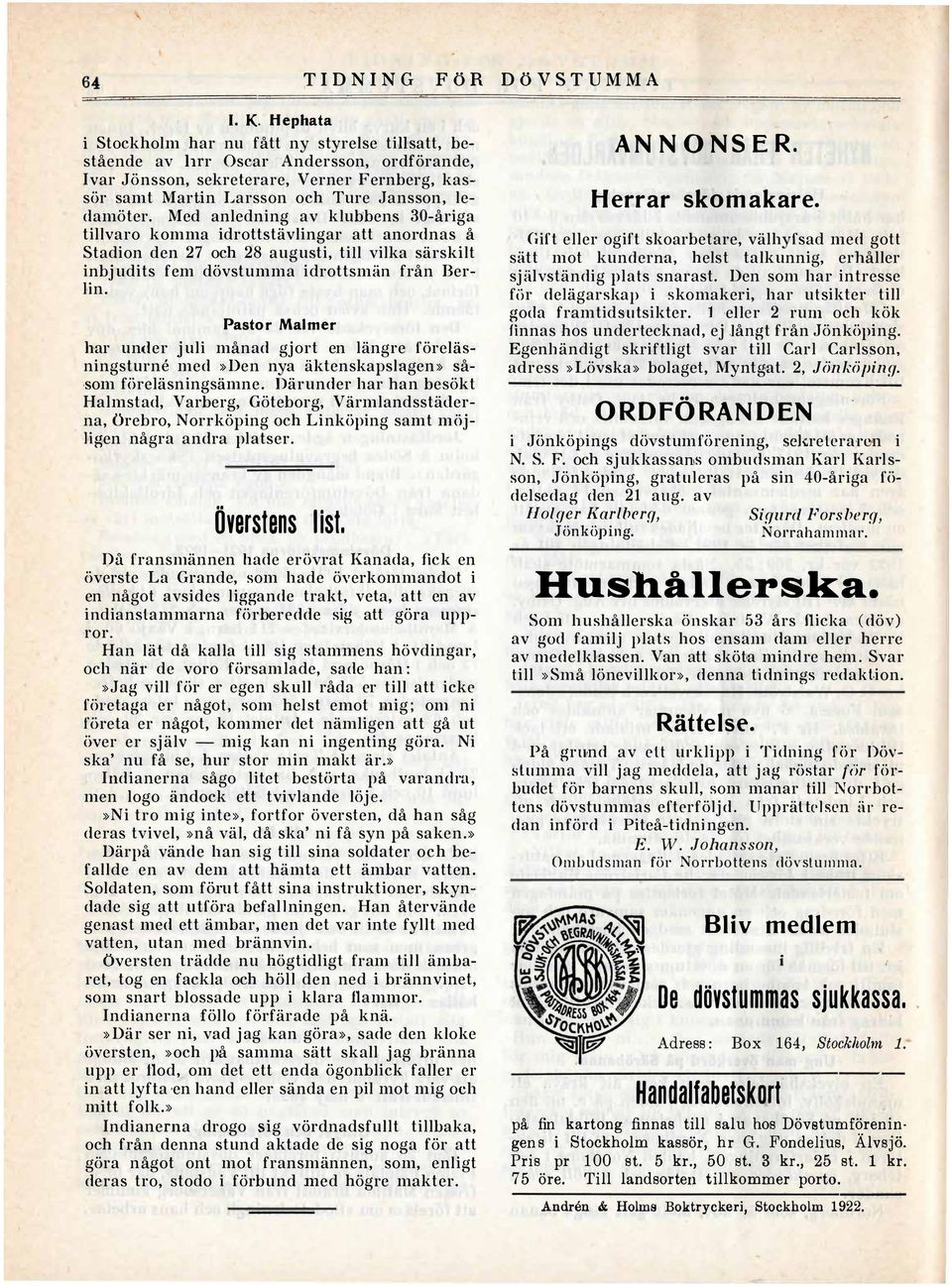 Med anledning av klubbens 30-åriga tillvaro komma idrottstävlingar att anordnas å Stadion den 27 och 28 augusti, till vilka särskilt inbj udits fem dövstumma idrottsmän från Berlin.