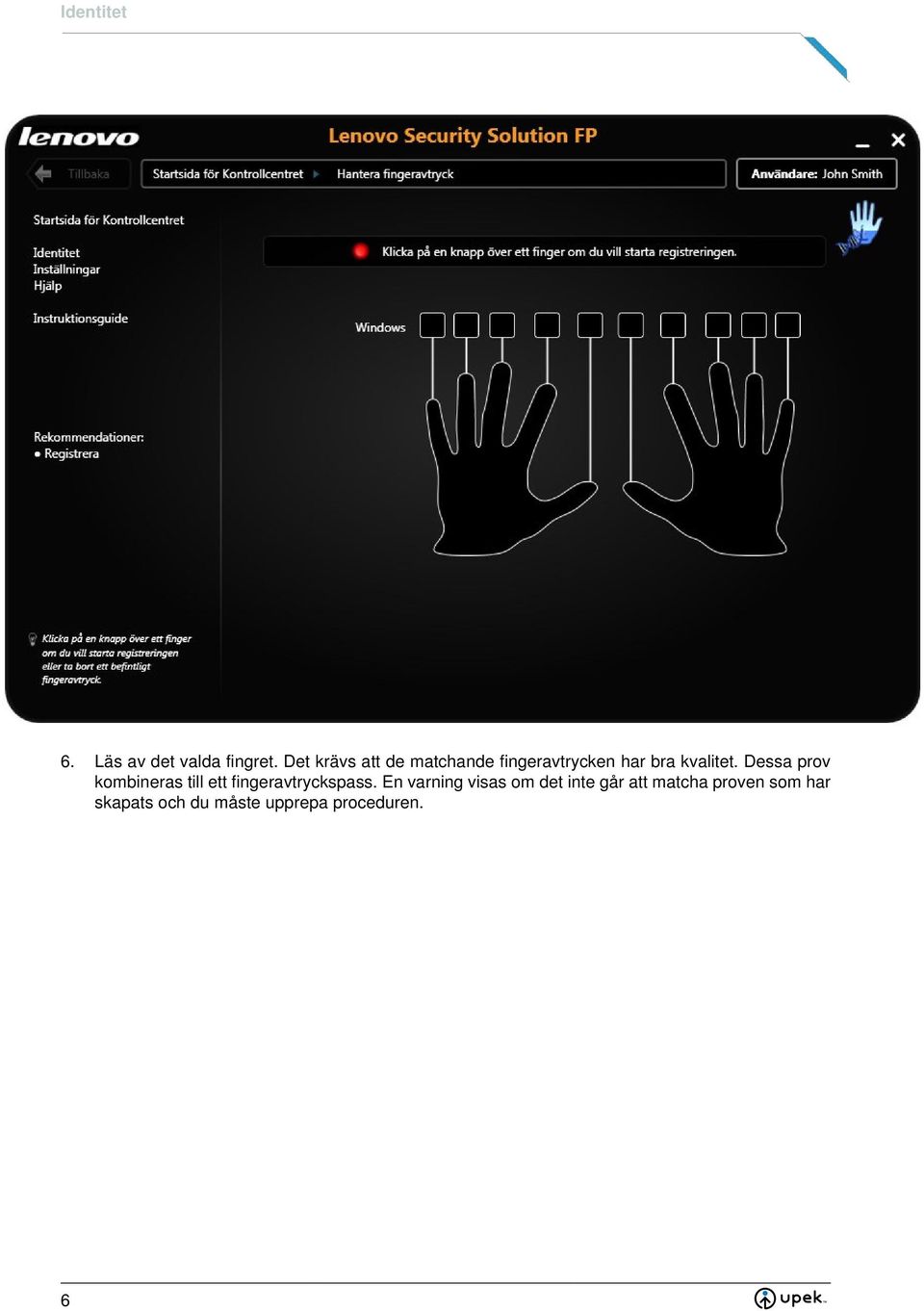 Dessa prov kombineras till ett fingeravtryckspass.