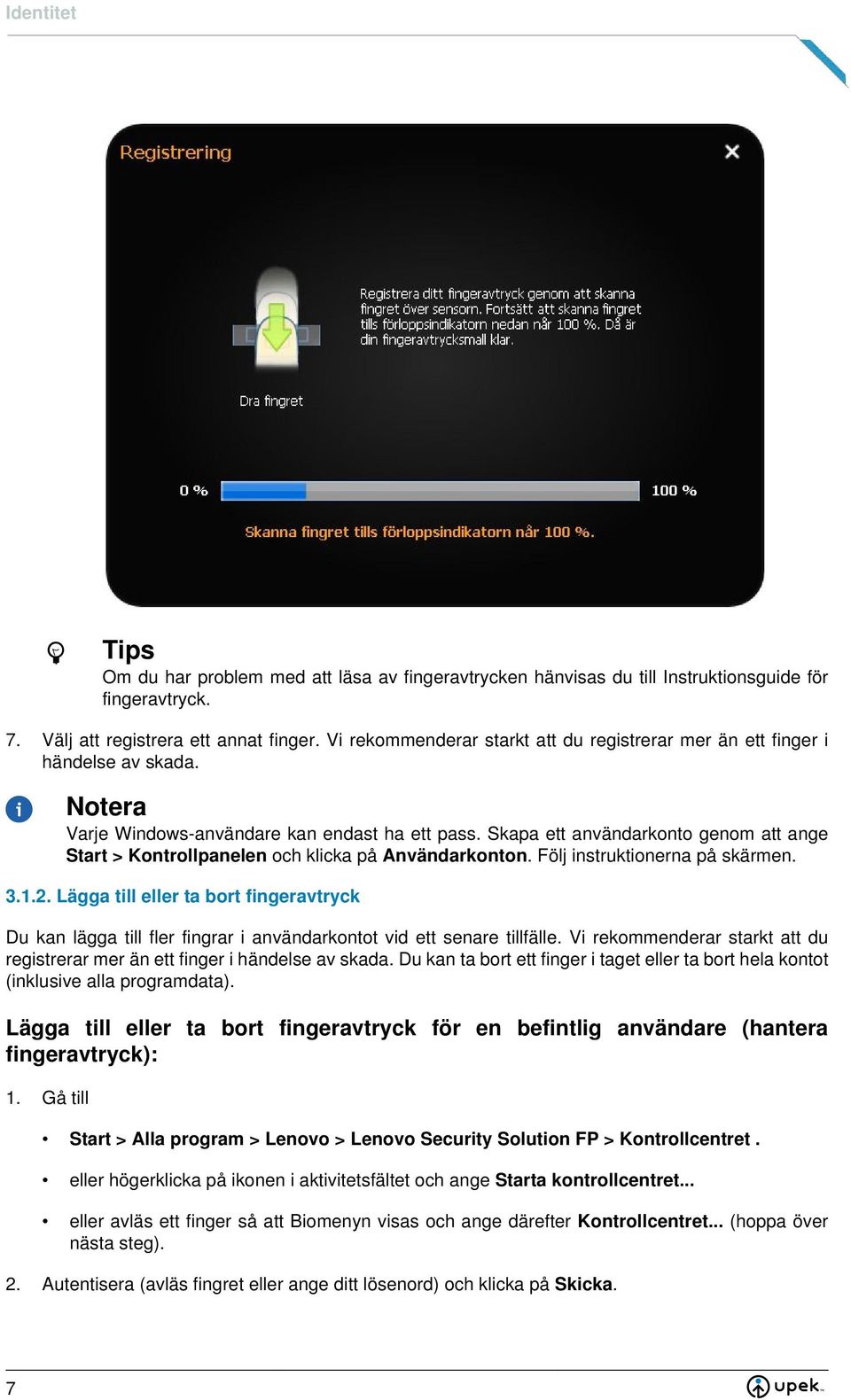 Skapa ett användarkonto genom att ange Start > Kontrollpanelen och klicka på Användarkonton. Följ instruktionerna på skärmen.