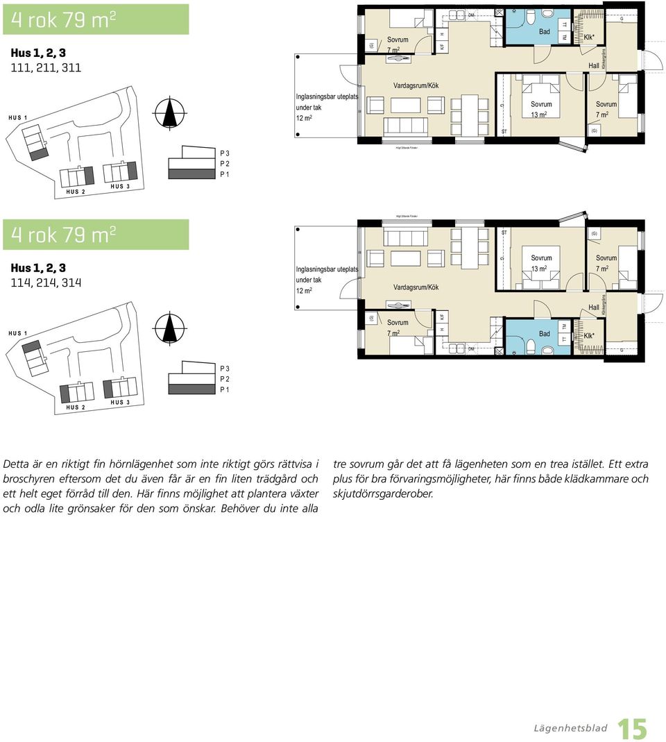 ORIETERISIUR () 3 2 1 3 2 1 us 1, 2, 3, 4, 5: () 114, 214, 314, 414, 514 ögt Sittande önster i Bollebygd 2013-12-16 () ca 79 m ² ETUEA ÄDRIAR OC YTAVVIESER I 4 rok us 1, 2, 3 114, 214, 314