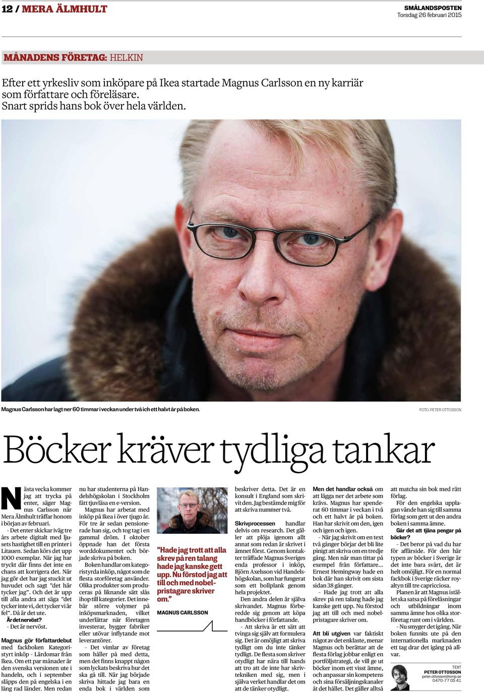 Foto: Böcker äver tydliga tankar Nästa vecka kommer jag att trycka enter, säger Magnus Carlsson när Mera Älmhult träffar honom i början av februari.