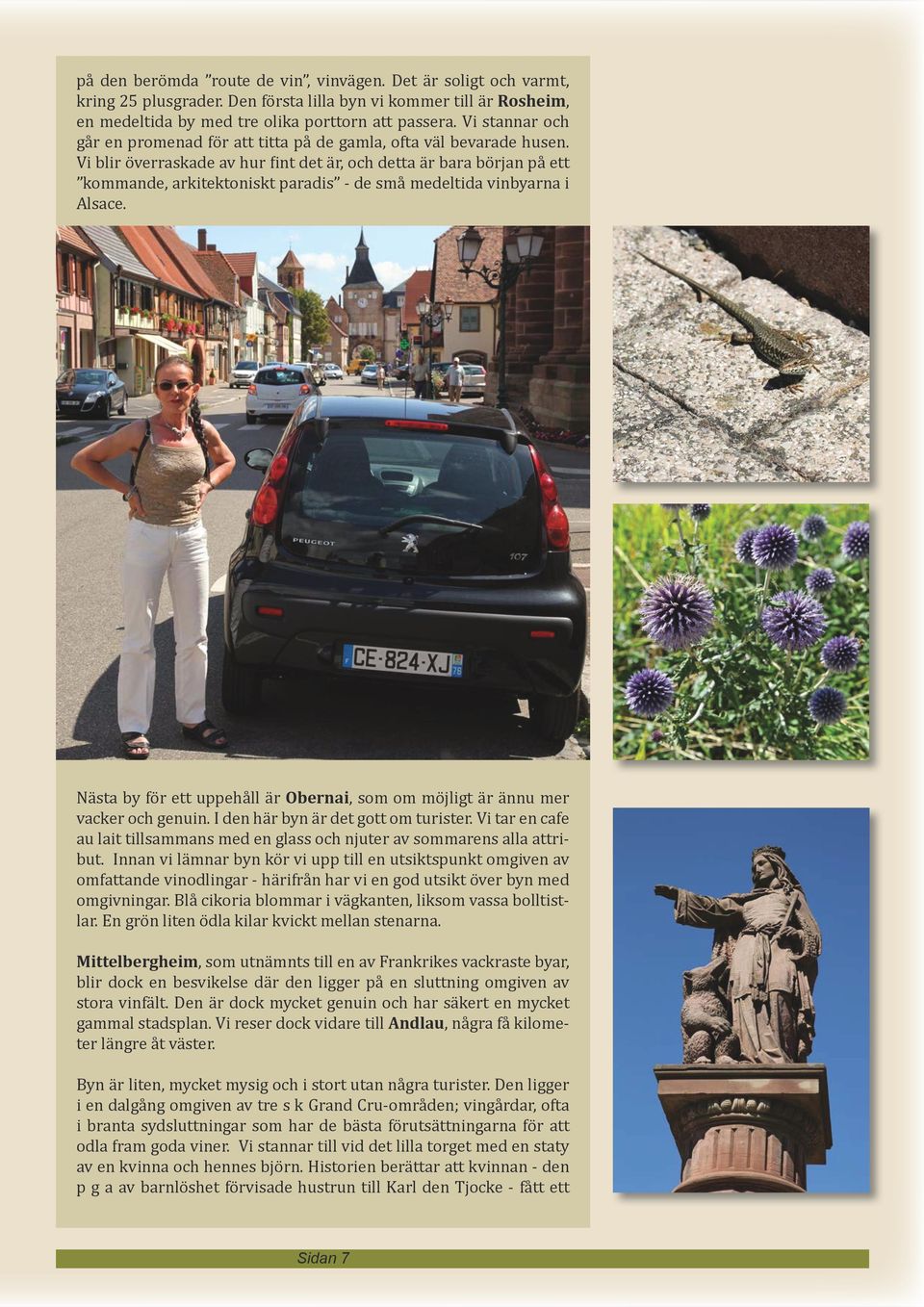 Vi blir överraskade av hur fint det är, och detta är bara början på ett kommande, arkitektoniskt paradis - de små medeltida vinbyarna i Alsace.