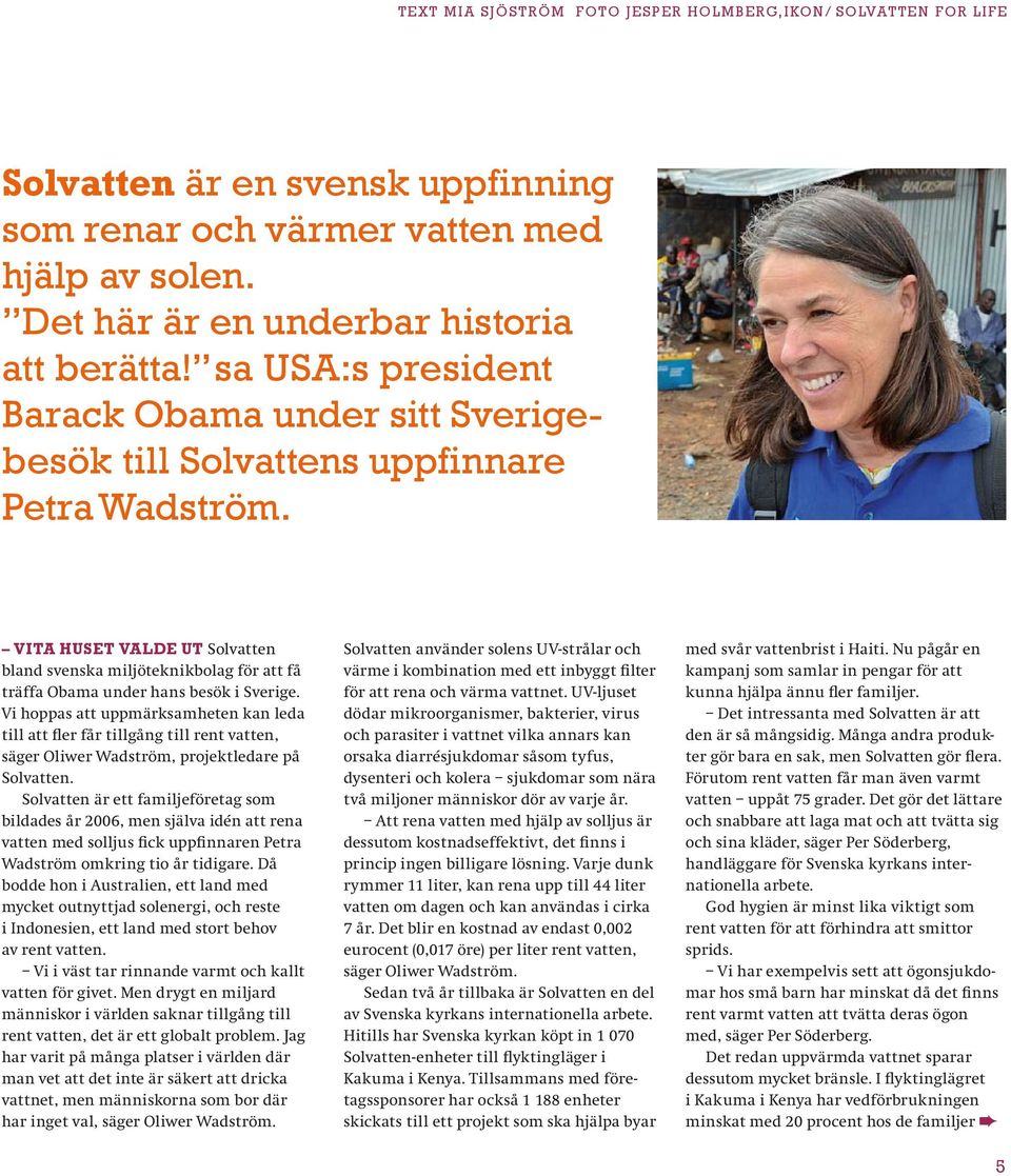 VITA HUSET VALDE UT Solvatten bland svenska miljöteknikbolag för att få träffa Obama under hans besök i Sverige.