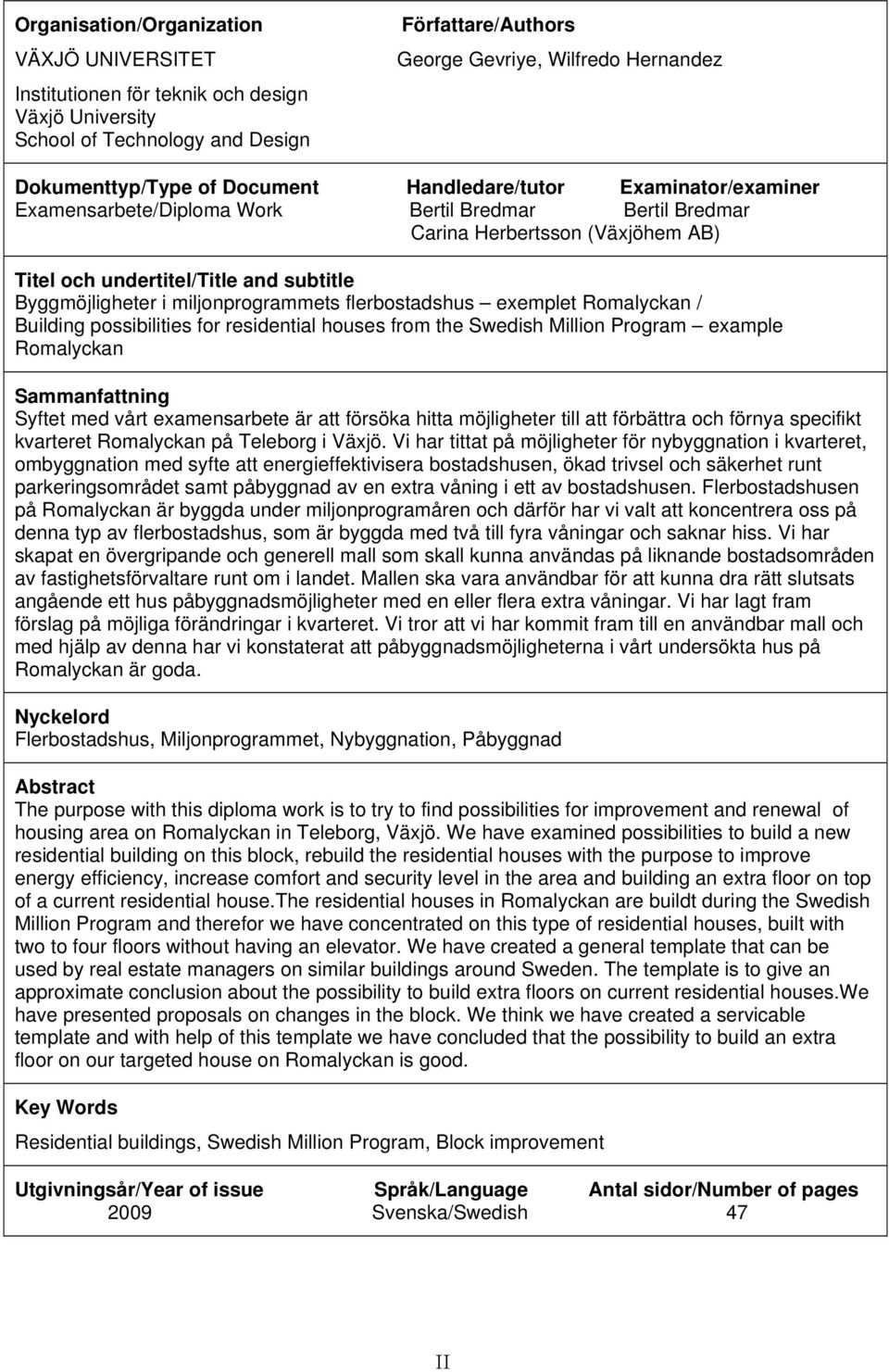 miljonprogrammets flerbostadshus exemplet Romalyckan / Building possibilities for residential houses from the Swedish Million Program example Romalyckan Sammanfattning Syftet med vårt examensarbete