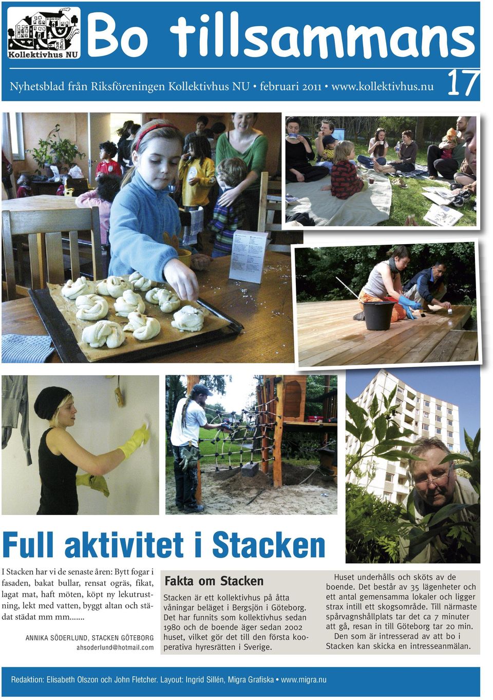 städat städat mm mm... ANNIKA SÖDERLUND, STACKEN GÖTEBORG ahsoderlund@hotmail.com Fakta om Stacken Stacken är ett kollektivhus på åtta våningar beläget i Bergsjön i Göteborg.