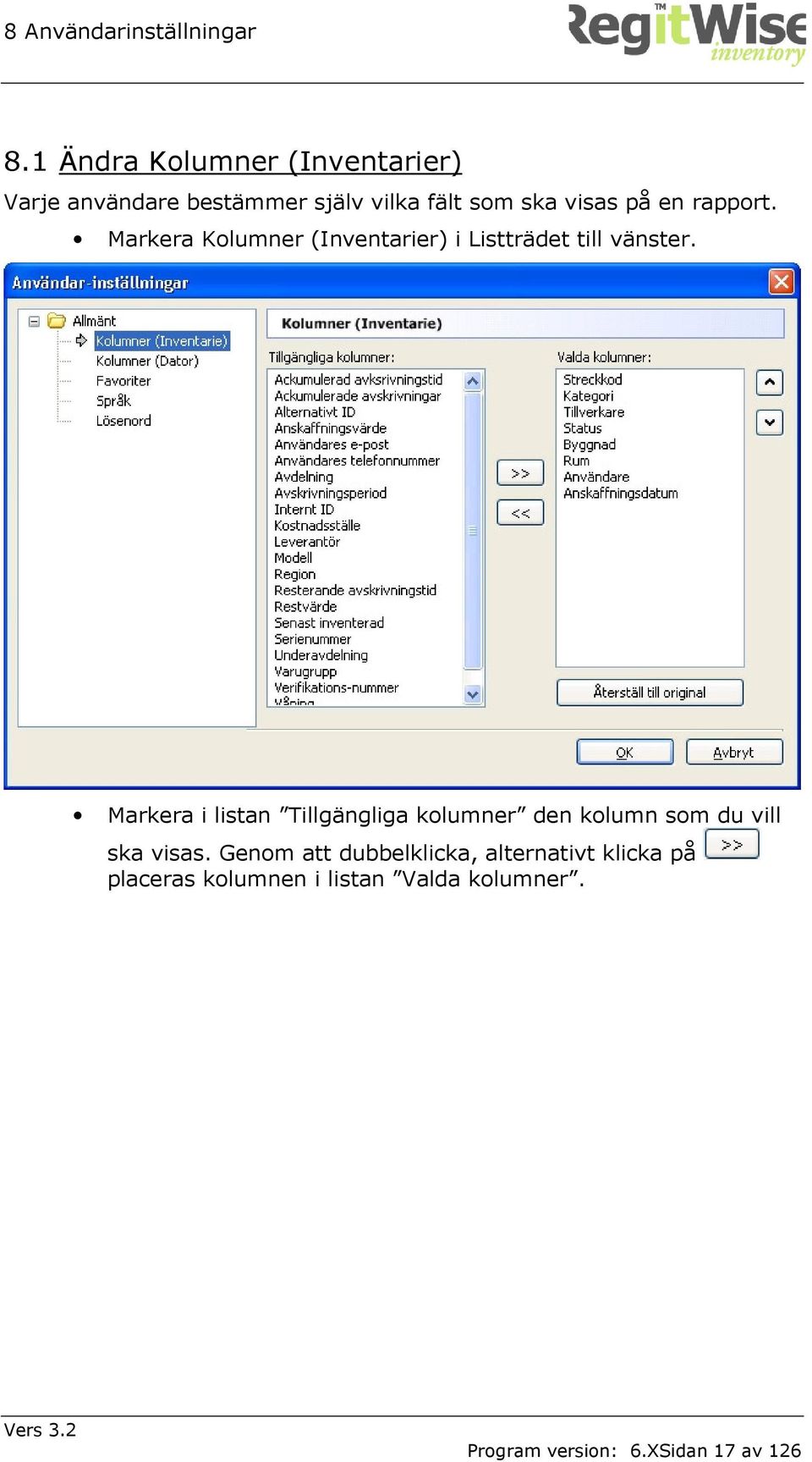 rapport. Markera Kolumner (Inventarier) i Listträdet till vänster.