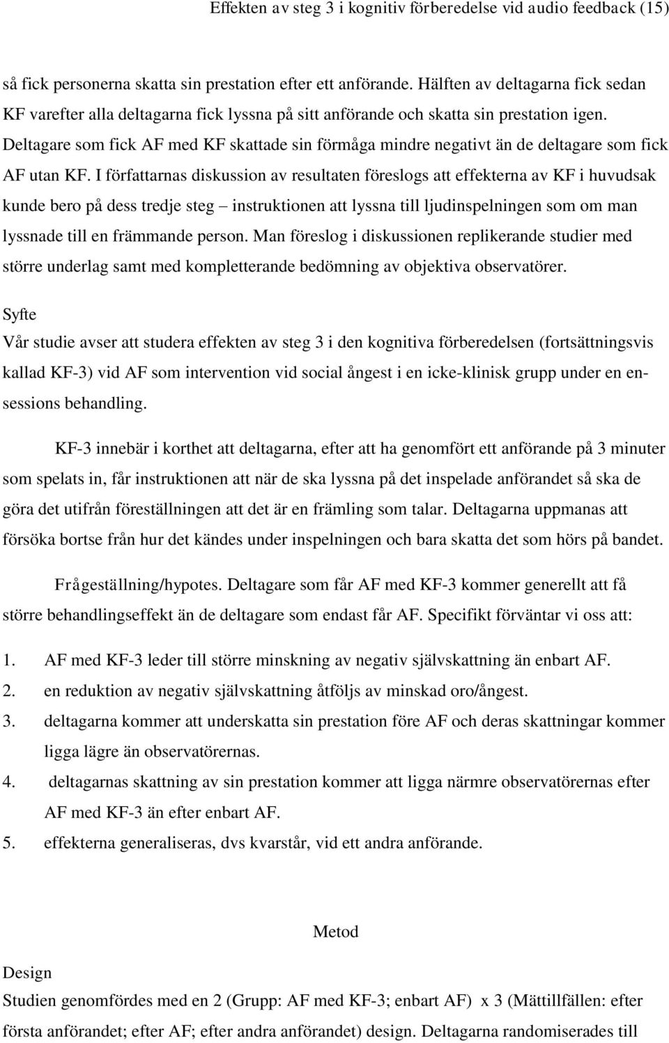 Deltagare som fick AF med KF skattade sin förmåga mindre negativt än de deltagare som fick AF utan KF.