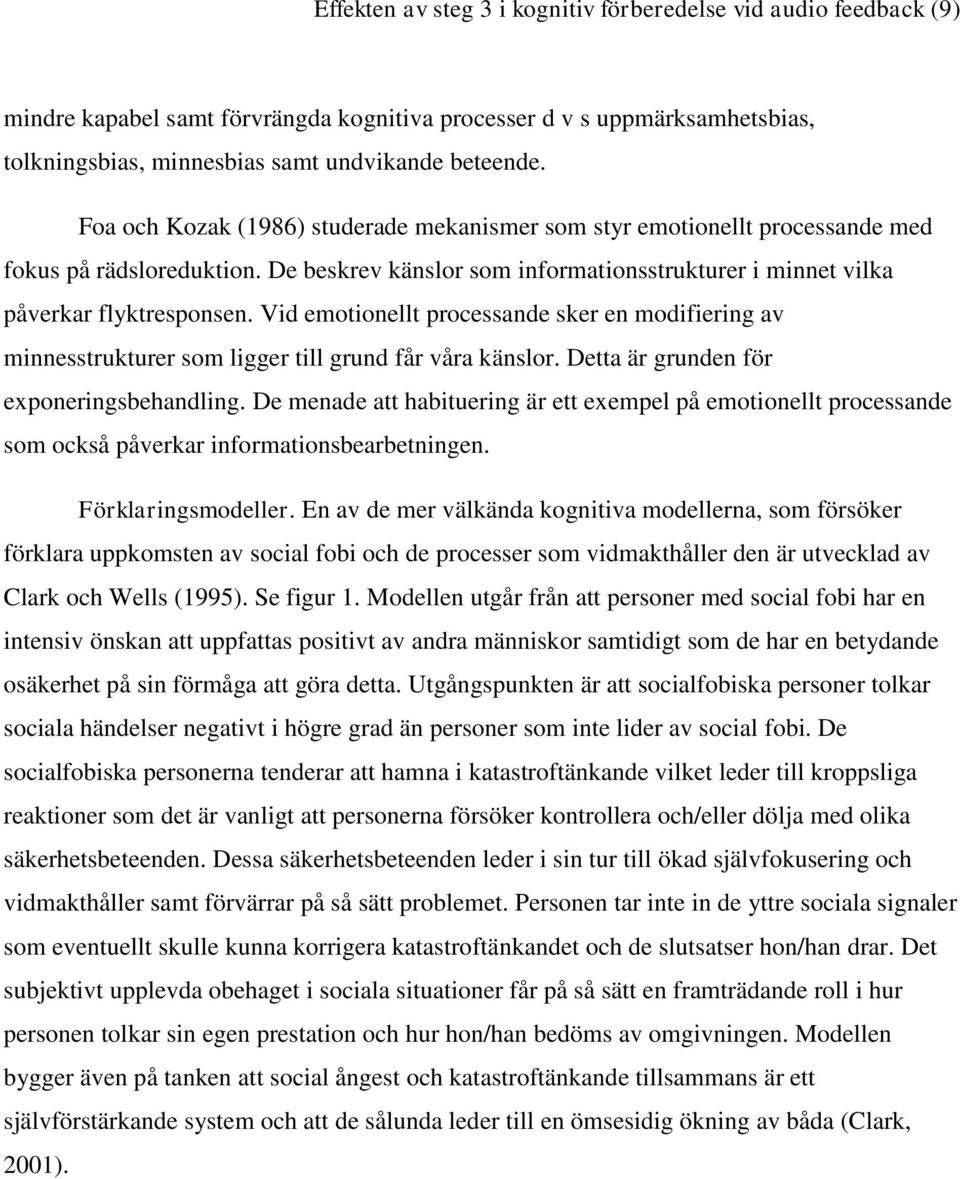 Vid emotionellt processande sker en modifiering av minnesstrukturer som ligger till grund får våra känslor. Detta är grunden för exponeringsbehandling.