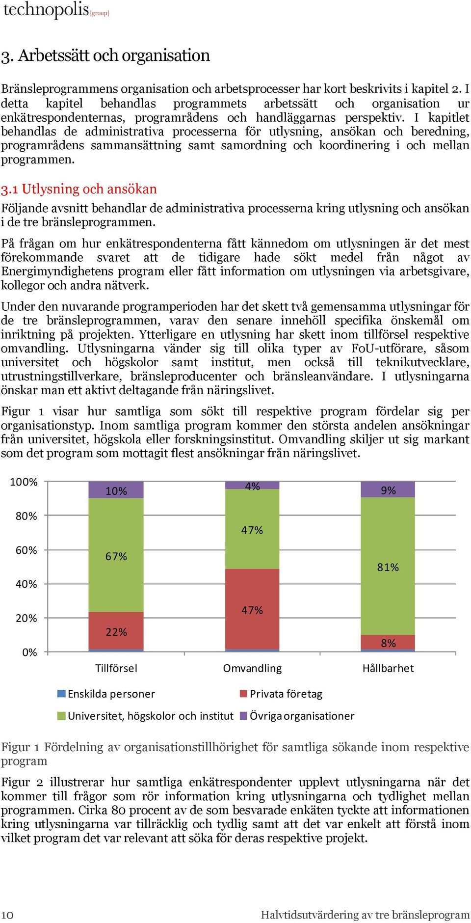 I kapitlet behandlas de administrativa processerna för utlysning, ansökan och beredning, programrådens sammansättning samt samordning och koordinering i och mellan programmen. 3.