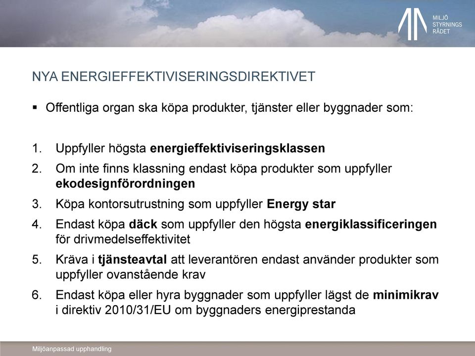 Köpa kontorsutrustning som uppfyller Energy star 4. Endast köpa däck som uppfyller den högsta energiklassificeringen för drivmedelseffektivitet 5.