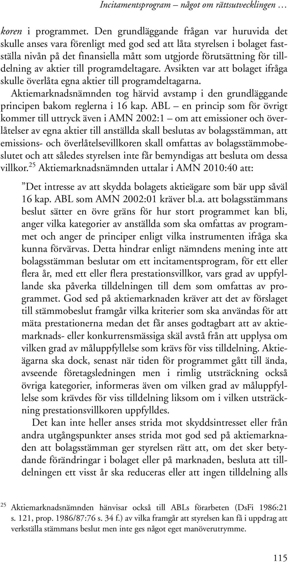 aktier till programdeltagare. Avsikten var att bolaget ifråga skulle överlåta egna aktier till programdeltagarna.