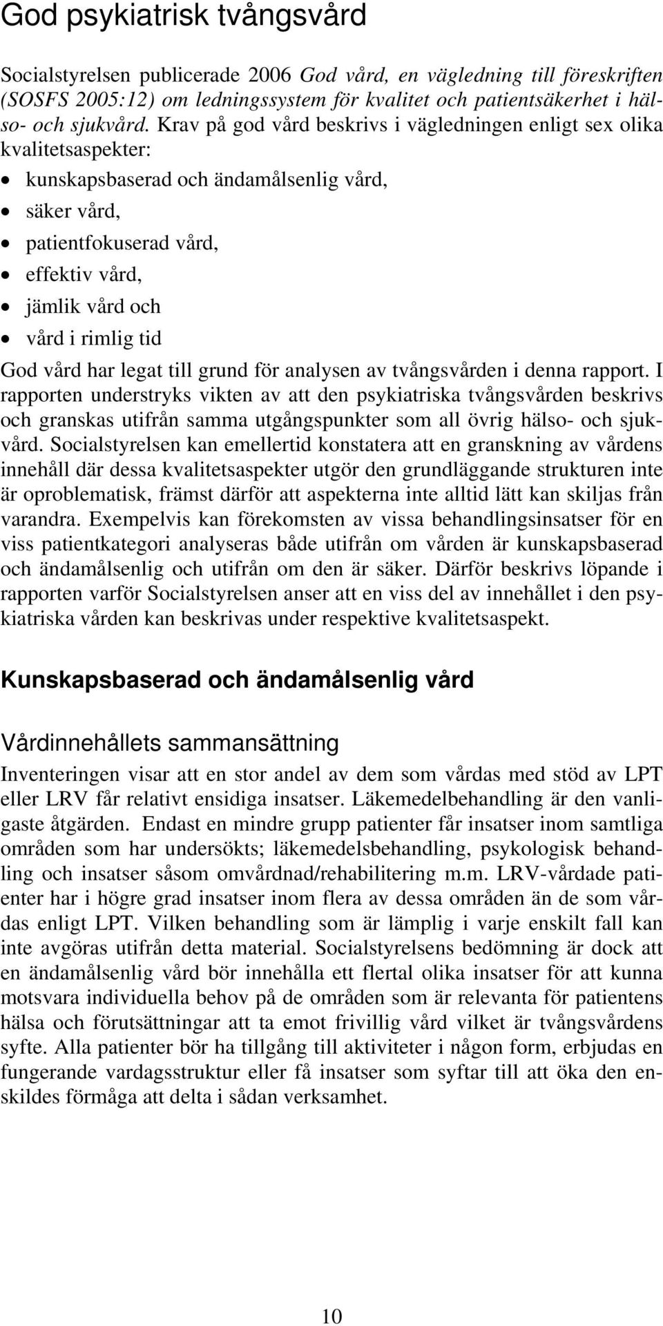 tid God vård har legat till grund för analysen av tvångsvården i denna rapport.