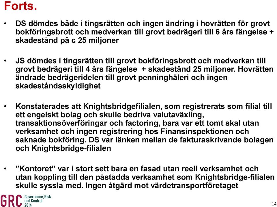 grovt bokföringsbrott och medverkan till grovt bedrägeri till 4 års fängelse + skadestånd 25 miljoner.