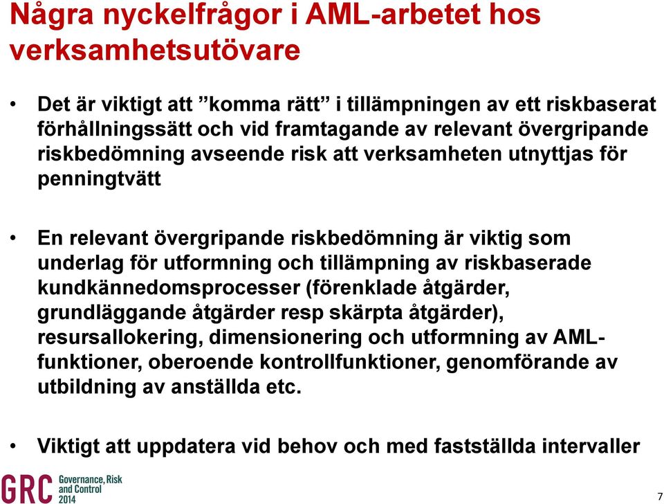 utformning och tillämpning av riskbaserade kundkännedomsprocesser (förenklade åtgärder, grundläggande åtgärder resp skärpta åtgärder), resursallokering,