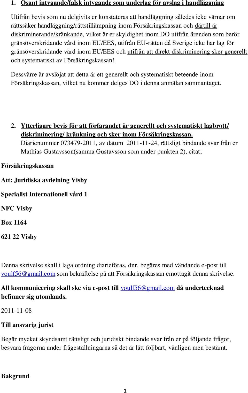 EU-rätten då Sverige icke har lag för gränsöverskridande vård inom EU/EES och utifrån att direkt diskriminering sker generellt och systematiskt av Försäkringskassan!