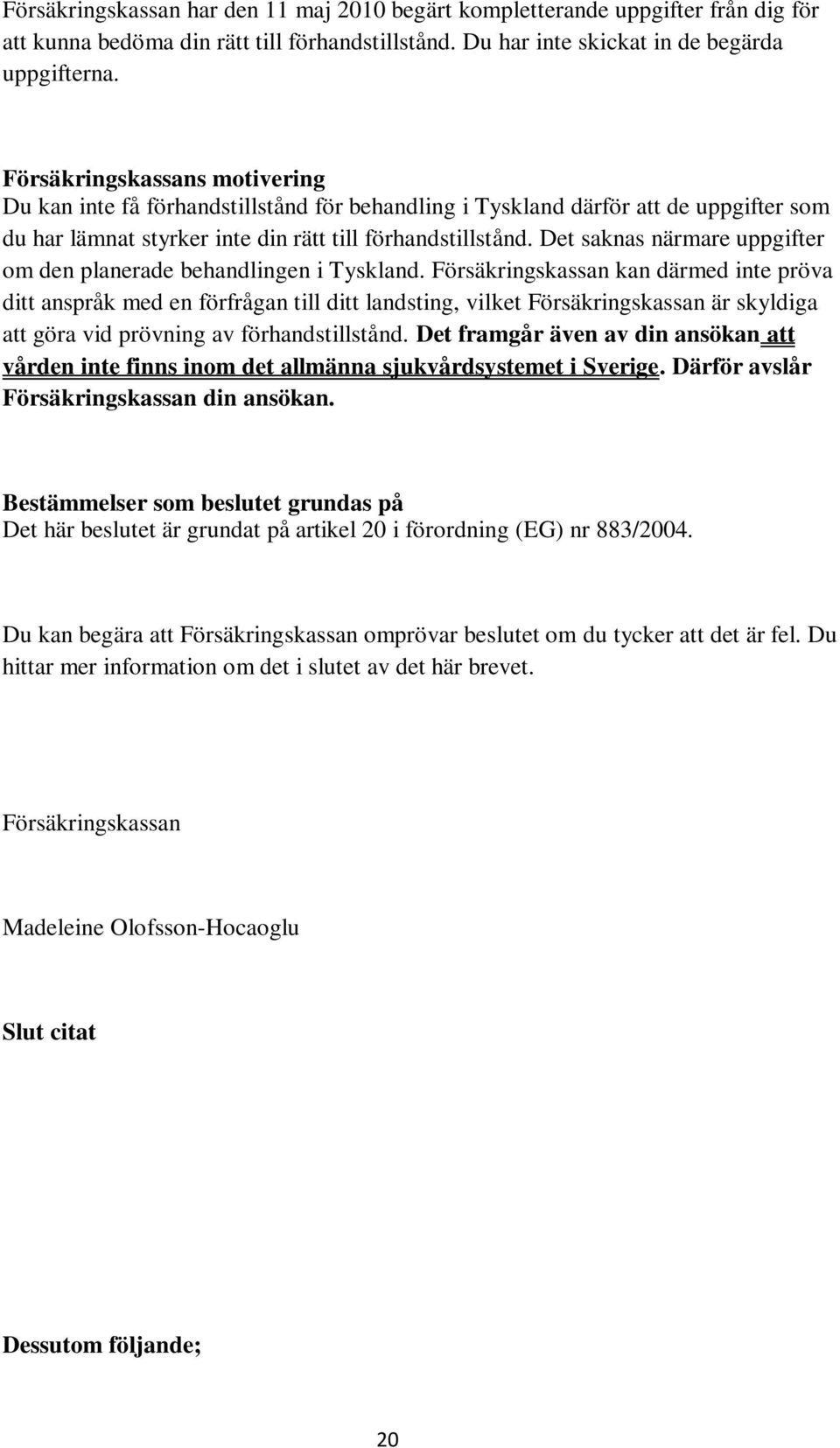 Det saknas närmare uppgifter om den planerade behandlingen i Tyskland.