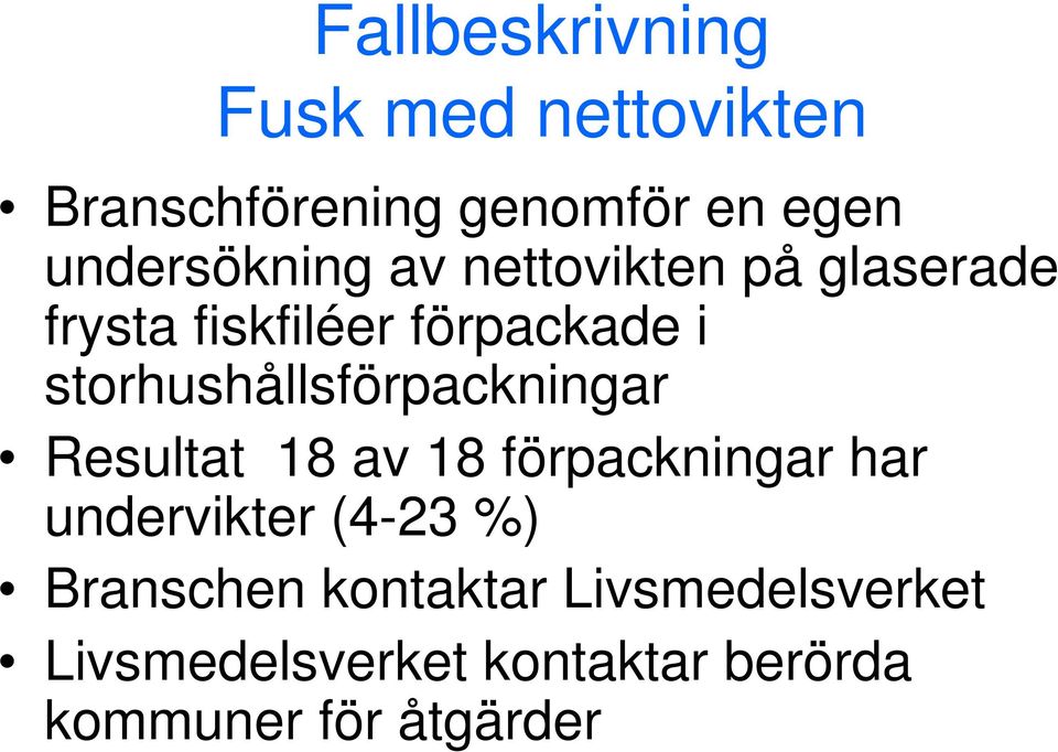 storhushållsförpackningar Resultat 18 av 18 förpackningar har undervikter (4-23