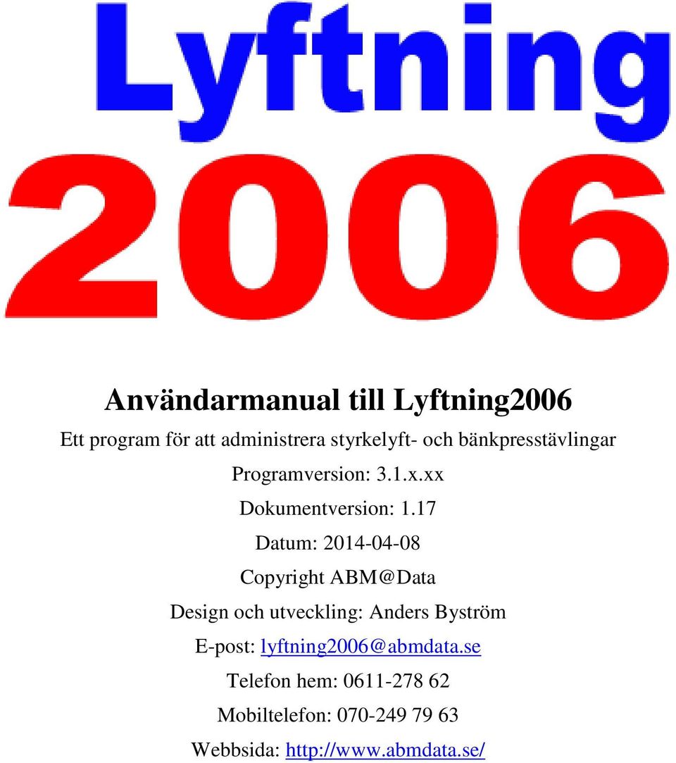 17 Datum: 2014-04-08 Copyright ABM@Data Design och utveckling: Anders Byström