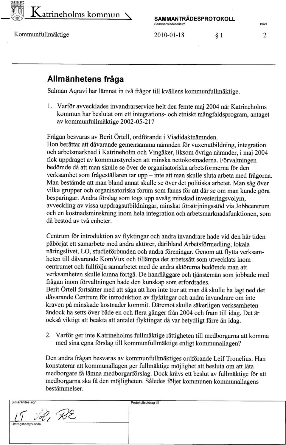 Varför avvecklades invandrarservice helt den femte maj 2004 när Katrineholms kommun har beslutat om ett integrations- och etniskt mångfaldsprogram, antaget av kommunfullmäktige 2002-05-21?